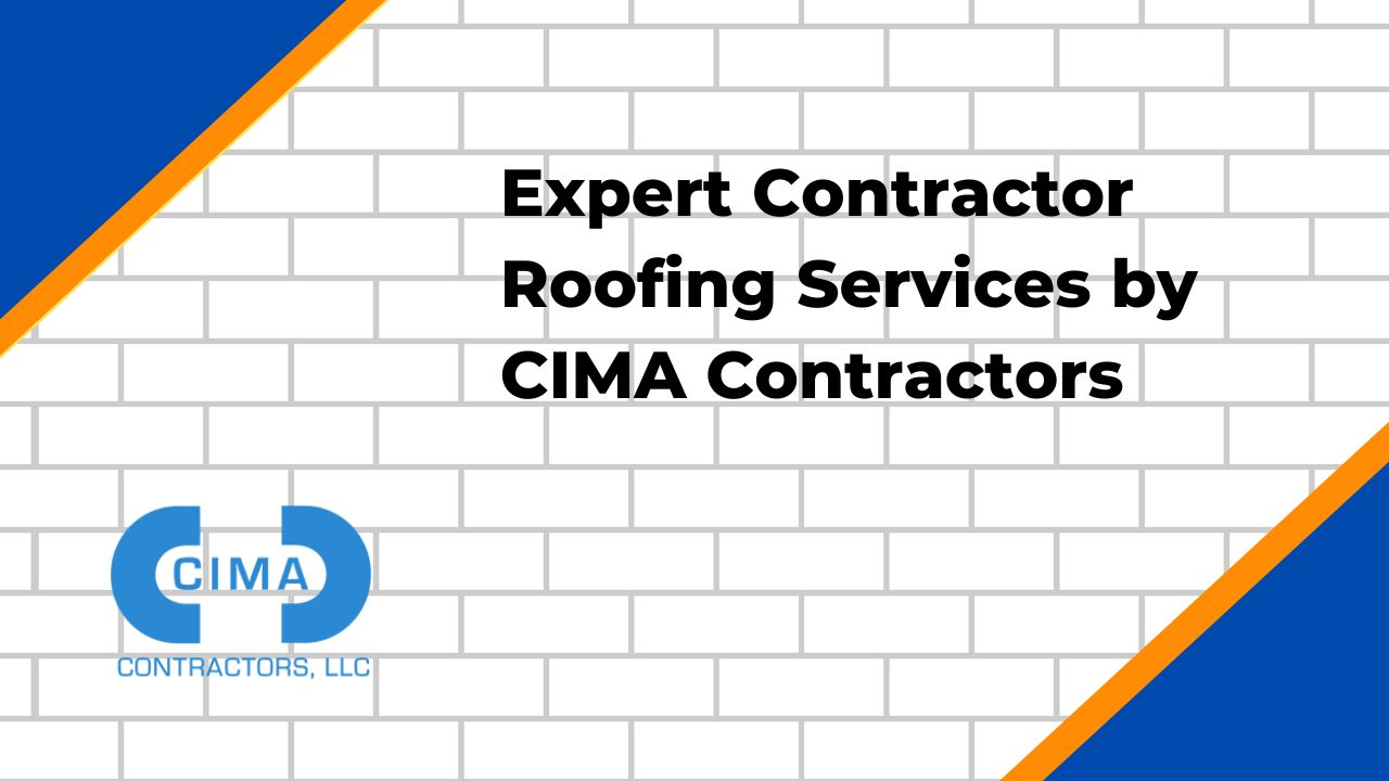Expert Contractor Roofing Services by CIMA Contractors